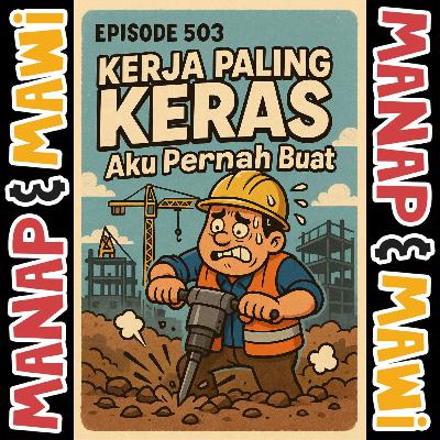 Episode 503 - Kerja Paling KERAS Aku Pernah Buat