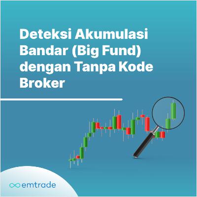 Cara Deteksi Akumulasi Bandar (Big Fund) dengan Analisis Teknikal dan Tanpa Kode Broker!