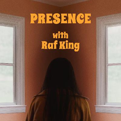 “Presence” with Raf King