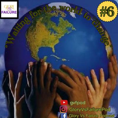 Episode 6 “Waiting for the world to change” Episode 6 “Waiting for the world to change”