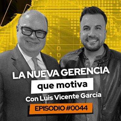 #044 La nueva gerencia que motiva con Luis Vicente García #TheWayPodcast #044 La nueva gerencia que motiva con Luis Vicente García #TheWayPodcast