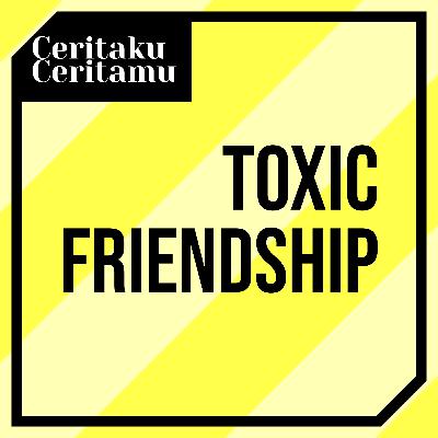 Episode 2: Toxic Friendship (teman toxic)