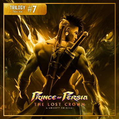 Trilogy Reviews #07 - Prince of Persia: The Lost Crown