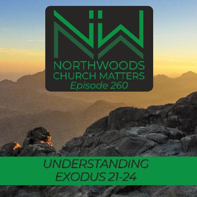 Ep 260 | Understanding Exodus 21-24