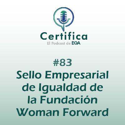 #83. Sello Empresarial de Igualdad de la Fundación Woman Forward #83. Sello Empresarial de Igualdad de la Fundación Woman Forward
