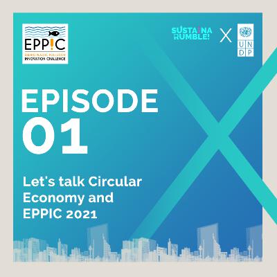 UNDP x SUSTAINARUMBLE! EPPIC Special #1: Let's talk Circular Economy and EPPIC 2021