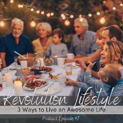 Episode 47: 3 Ways to Live an Awesome Life Episode 47: 3 Ways to Live an Awesome Life