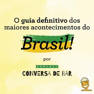 O GUIA DEFINITIVO DOS MAIORES ACONTECIMENTOS DO BRASIL
