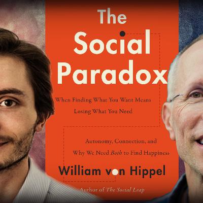 #1230 William von Hippel: Autonomy, Connection, and Why We Need Both to Find Happiness #1230 William von Hippel: Autonomy, Connection, and Why We Need Both to Find Happiness