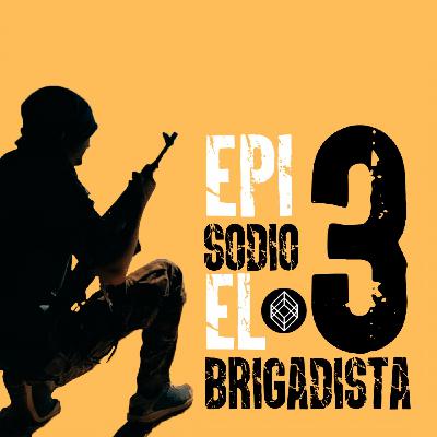 Episodio 3: El Brigadista