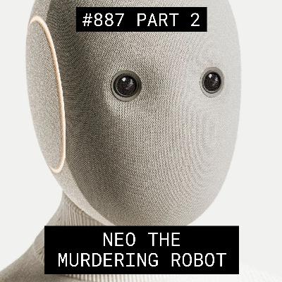 Neo The Murdering Robot - #887 Part 2 Neo The Murdering Robot - #887 Part 2
