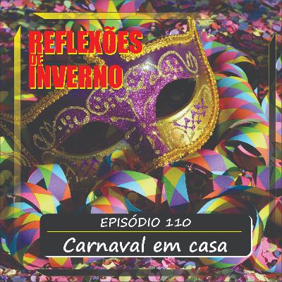 #110. Carnaval em casa
