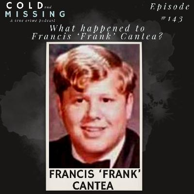 Cold and Missing: Francis ‘Frank’ Cantea Cold and Missing: Francis ‘Frank’ Cantea
