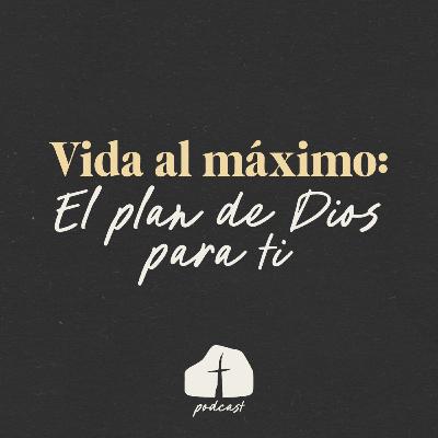 🎧 Episodio 2 – Vida al máximo: El plan de Dios para ti