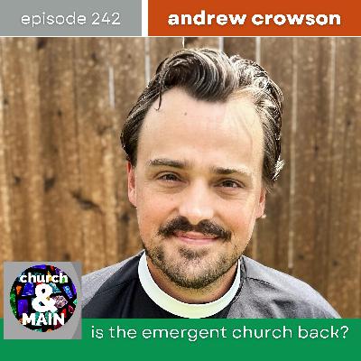Is the Emergent Church Back? with Andrew Crowson | Episode 242