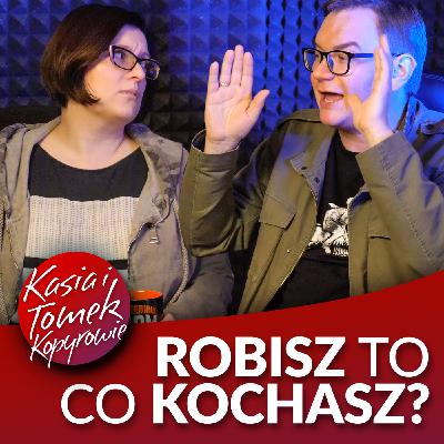 Robisz to, co kochasz?