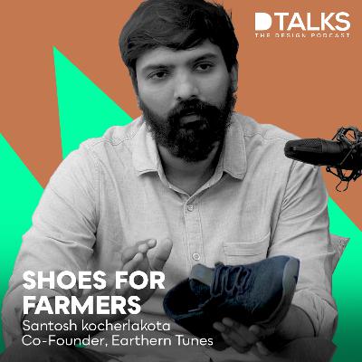 Shoes for farmer | Earthen Tunes | Santosh Kocherlakota & Sanjay Reddy | Design Podcast Shoes for farmer | Earthen Tunes | Santosh Kocherlakota & Sanjay Reddy | Design Podcast