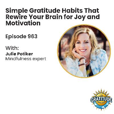 Simple Gratitude Habits That Rewire Your Brain for Joy and Motivation - Julie Potiker (ep. 863)