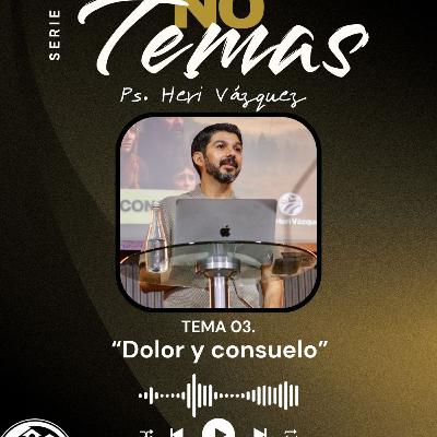 No Temas #03 - Dolor Y Consuelo | Ps. Heri Vázquez