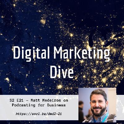 S2 E21 - Matt Medeiros on Podcasting for Business