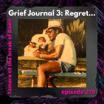 279. Grief Journal 3: Regret… 279. Grief Journal 3: Regret…