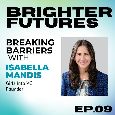 Empowering Women & Breaking Barriers in Finance with Isabella Mandis (Girls Into VC Founder) | Episode 9