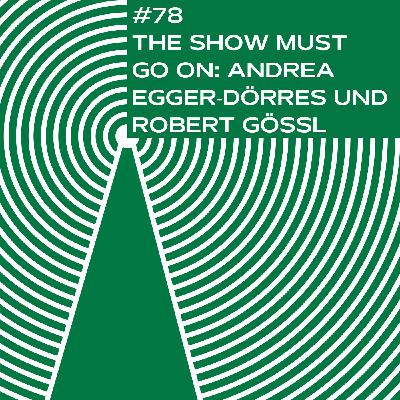 #78 - The show must go on: Andrea Egger‑Dörres und Robert Gössl