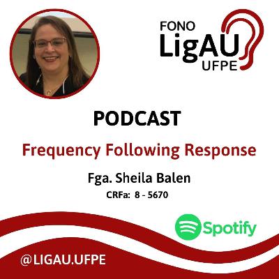 Entrevista com a Profa. Dra. Sheila Balen sobre Fequency Following Response