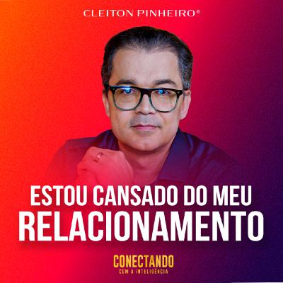 Conectando com a Inteligência #253 - Como resgatar o nosso relacionamento?