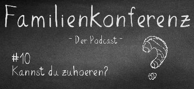 Familienkonferenz #10 Kannst du zuhören?