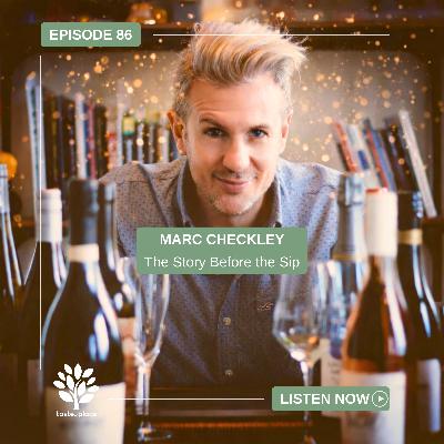 Ep 86. Marc Checkley - The Story Before the Sip