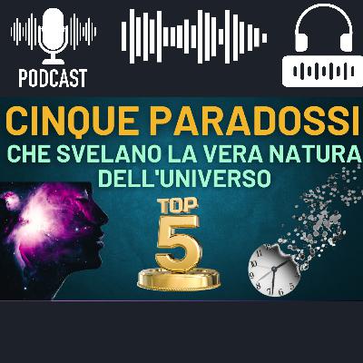 I Cinque Migliori Paradossi che Sgretolano le Nostre Certezze sulla Realtà