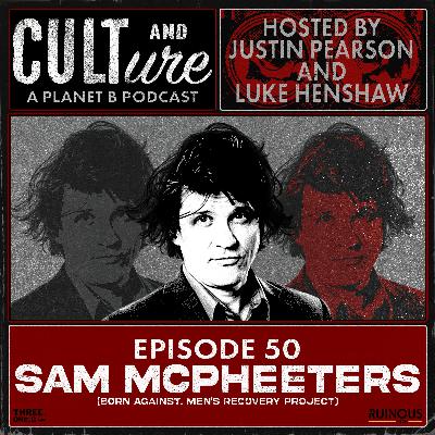 Cult & Culture Podcast Episode 50 feat. Sam McPheeters (Born Against, Men's Recovery Project, etc.)
