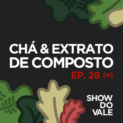 Ep.28 - Chá & Extrato de Composto Ep.28 - Chá & Extrato de Composto