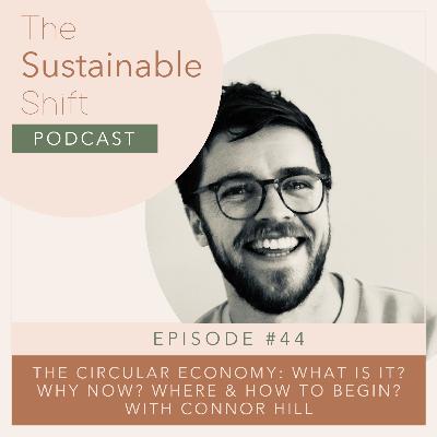 The Circular Economy: What is it? Why now? Where & How To Begin? With Connor Hill