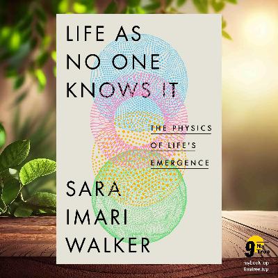 [Review] Life as No One Knows It: The Physics of Life's Emergence (Sara Imari Walker) Summarized