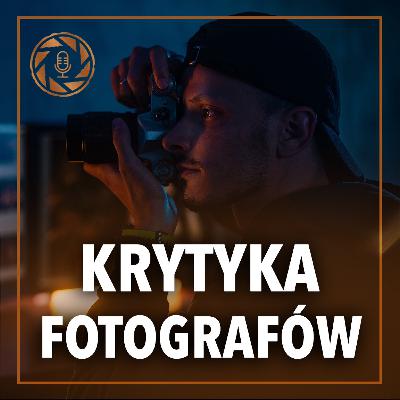 Krytykują Twoje Zdjęcia? TO NORMALNE! - Podcast o Fotografii Krytykują Twoje Zdjęcia? TO NORMALNE! - Podcast o Fotografii