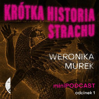 #1/4 KRÓTKA HISTORIA STRACHU Weronika Murek [minipodcast]