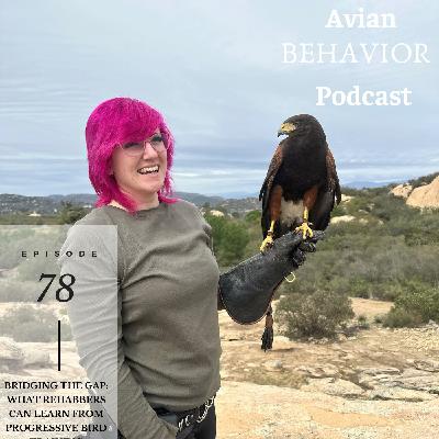 78 Bridging the Gap: What Rehabbers Can Learn from Progressive Bird Training
