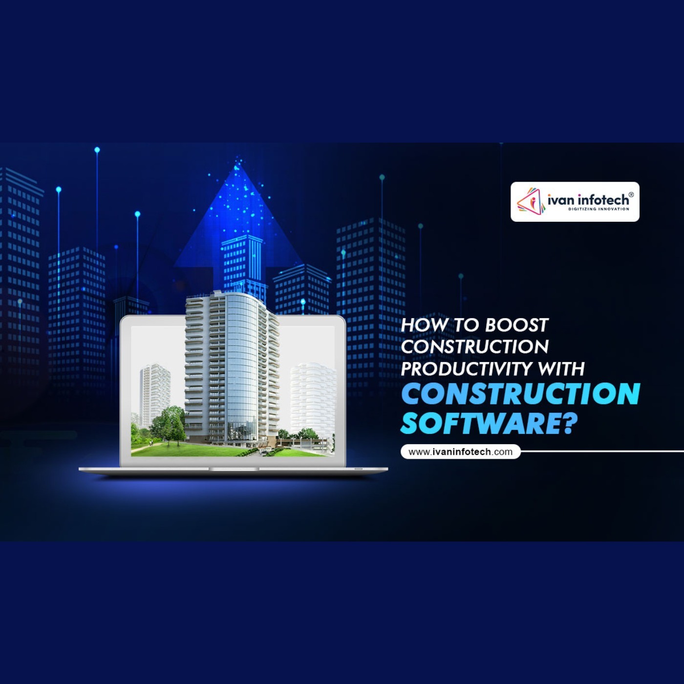HOW TO BOOST CONSTRUCTION PRODUCTIVITY WITH CONSTRUCTION SOFTWARE HOW TO BOOST CONSTRUCTION PRODUCTIVITY WITH CONSTRUCTION SOFTWARE