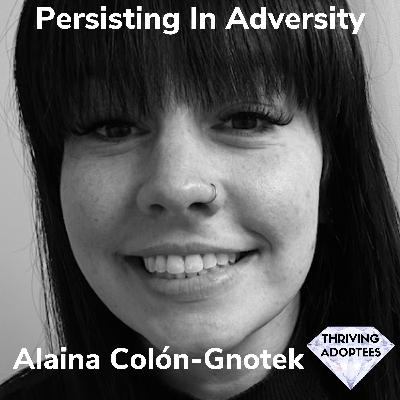 Persisting In Adversity With Alaina Colón-Gnotek
