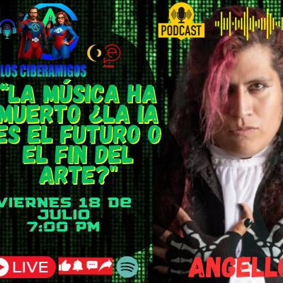 LosCiberAmigos T2E32 ¿La Música ha muerto? con ANGELLO