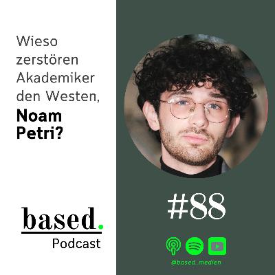 #88 - Wieso zerstören Akademiker den Westen, Noam Petri?
