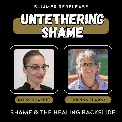 Shame & The Healing Backslide: Why It’s Normal to Revisit Old Patterns with Sabrina Trobak Shame & The Healing Backslide: Why It’s Normal to Revisit Old Patterns with Sabrina Trobak