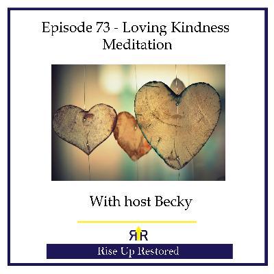 Ep. 73- Loving Kindness Meditation Ep. 73- Loving Kindness Meditation