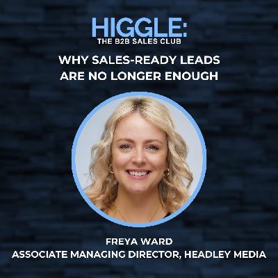 Why Sales-Ready Leads Are No Longer Enough with Freya Ward