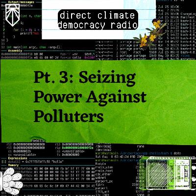 Direct Climate Democracy Radio Pt 3: Seizing Power Against Polluters Direct Climate Democracy Radio Pt 3: Seizing Power Against Polluters