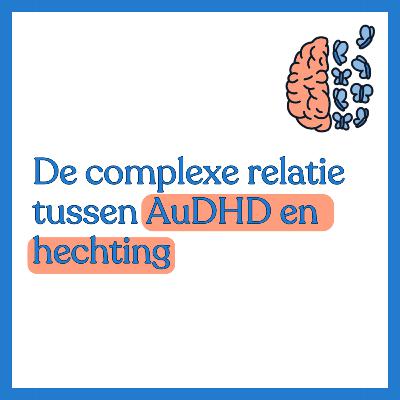 #8 - De complexe relatie tussen AuDHD en hechting