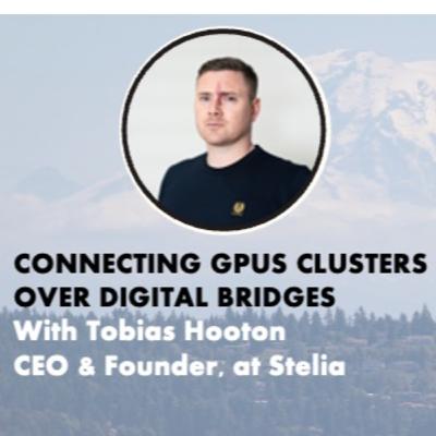 Connecting GPU Clusters over Digital Bridges, with Tobias Hooton (CEO & Founder of Stelia) Connecting GPU Clusters over Digital Bridges, with Tobias Hooton (CEO & Founder of Stelia)