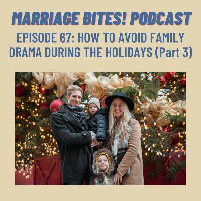 67. How to Avoid Family Drama During the Holidays | Part 3